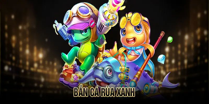 Bắn cá rùa xanh là game giải trí hấp dẫn 