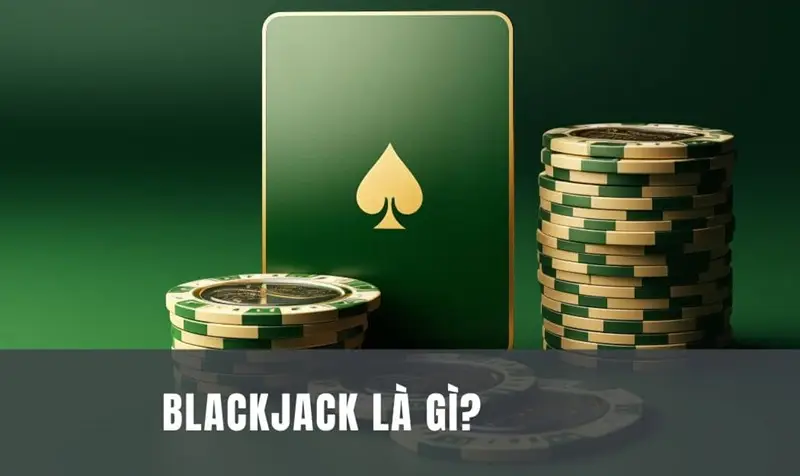 Game Blackjack là gì?